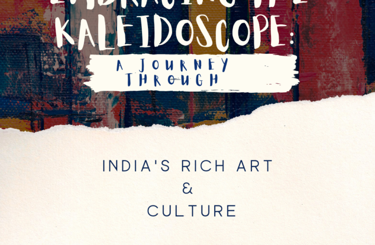 Embracing the Kaleidoscope: A Journey through India’s Rich Art & Culture