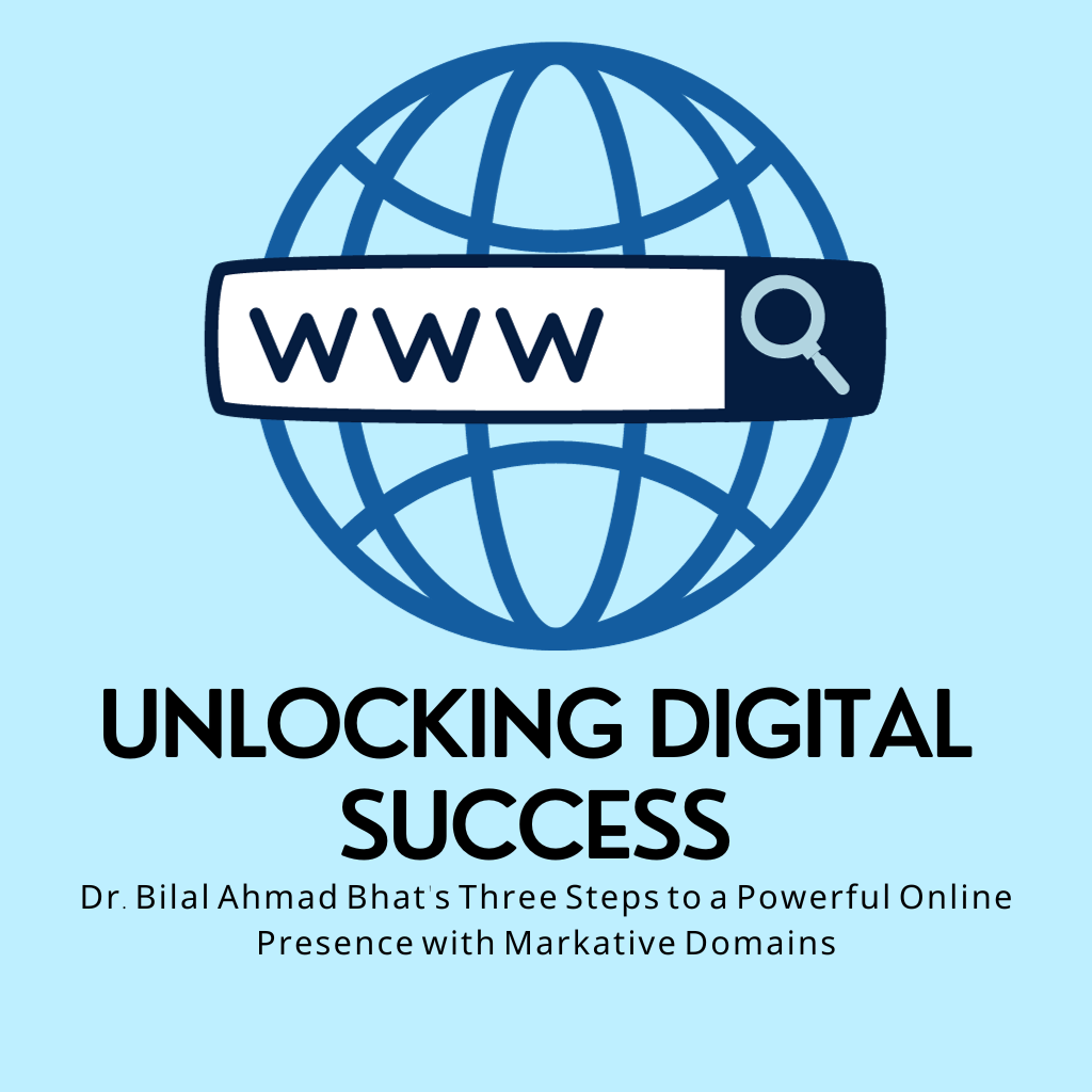 Unlocking Digital Success Dr. Bilal Ahmad Bhat's Three Steps to a Powerful Online Presence with Markative Domains