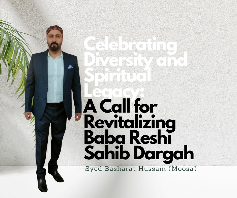 Celebrating Diversity and Spiritual Legacy: A Call for Revitalizing Baba Reshi Sahib Dargah