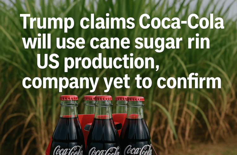 Trump Says Coca-Cola to Return to Real Cane Sugar in the U.S. – But Company Stays Quiet for Now